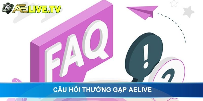 Câu hỏi thường gặp AELIVE