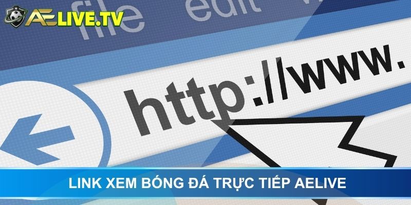 Link xem bóng đá trực tiếp AELIVE