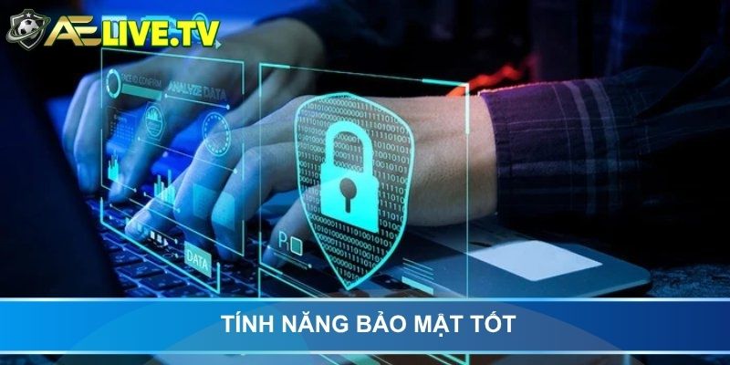 Tính năng bảo mật tốt